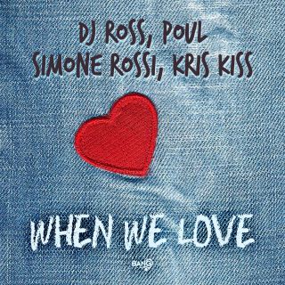 Dj Ross, Poul, Simone Rossi, Kris Kiss - When We Love (Radio Date: 19-07-2022)