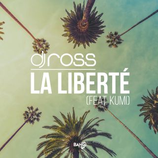 Dj Ross - La Liberté (feat. Kumi) (Radio Date: 15-07-2020)