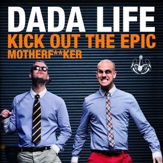 Dada Life - Kick Out The Epic Motherf**ker