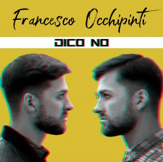 Francesco Occhipinti - Dico No (Radio Date: 24-04-2020)