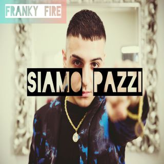 Francky Fire - Siamo Pazzi (Radio Date: 16-04-2021)