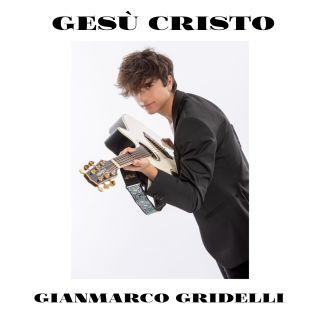 Gianmarco Gridelli - Gesù Cristo (Radio Date: 22-04-2020)