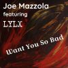 JOE MAZZOLA - Want You So Bad (feat. Lylx)