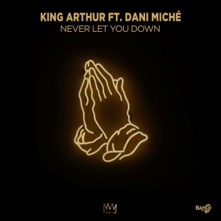 King Arthur - Never Let You Down (feat. Dani Miché) (Radio Date: 16-06-2020)