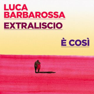 Luca Barbarossa, Extraliscio - E' così (Radio Date: 29-04-2022)