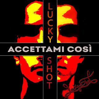 Lucky Shot - Accettami Così (Radio Date: 12-02-2021)