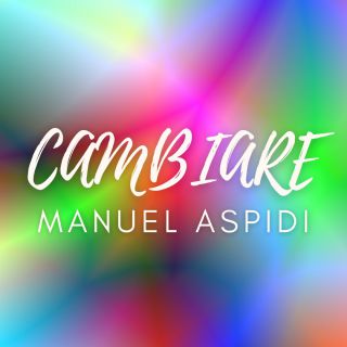 Manuel Aspidi - Cambiare (Radio Date: 13-04-2022)