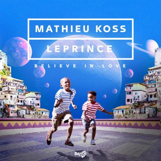 Mathieu Koss & Leprince - Believe In Love (Radio Date: 24-01-2020)