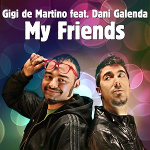 Gigi De Martino Feat. Dani Galenda - My Friends (Radio Date: 02 Marzo 2012)