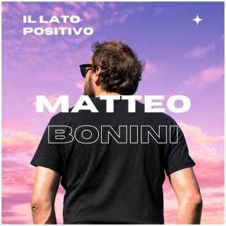 Matteo Bonini - Il Lato Positivo (Radio Date: 02-07-2021)
