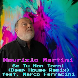MAURIZIO MARTINI - Se tu non torni (feat. Marco Ferracini) (Deep House remix) (Radio Date: 09-02-2024)