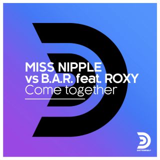 Miss Nipple Vs B. A. R.  - Come Together (feat.  Roxy) (Radio Date: 22-03-2019)