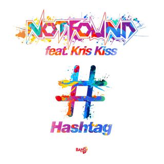 Not Found - Hashtag (feat. Kris Kiss) (Radio Date: 05-07-2019)