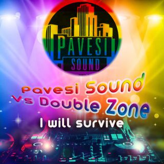 Pavesi Sound Vs Double Zone - I Will Survive (Radio Date: 01-04-2022)