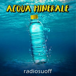 Radiosuoff - Acqua minerale (Radio Date: 16-06-2023)