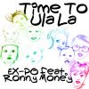 EX PO & RONNY MONEY - Time To Ula La