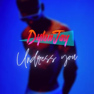 Dylan Jay - Undress You (Radio Date: 14-05-2021)
