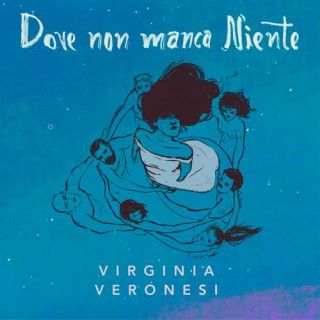 Virginia Veronesi - Dove Non Manca Niente (Radio Date: 17-09-2021)