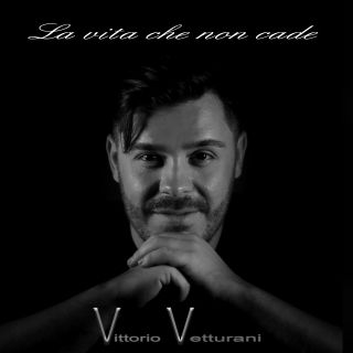 Vittorio Vetturani - La Vita Che Non Cade (Radio Date: 16-10-2020)