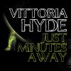 VITTORIA HYDE - Just Minutes Away