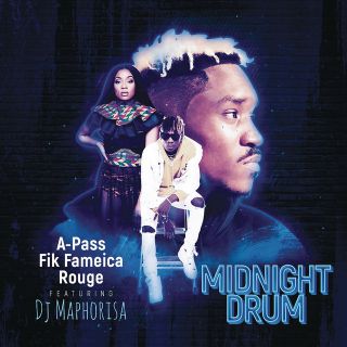 A Pass, Rouge & Fik Fameica - Midnight Drum (feat. DJ Maphorisa) (Radio Date: 23-11-2018)