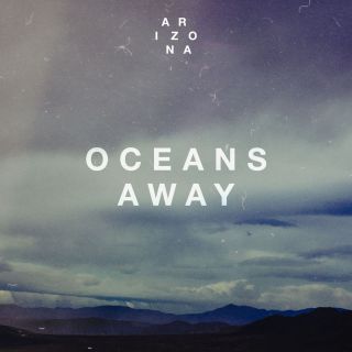 A R I Z O N A - Oceans Away (Radio Date: 03-03-2017)