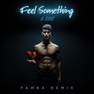 A-SHO - Feel Something (Famba Remix) (Radio Date: 23-02-2018)