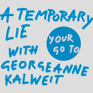 A Temporary Lie With Georgeanne Kalweit - Your Go To (Radio Date: 21-01-2022)
