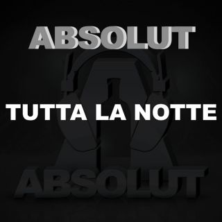 Absolut - Tutta la notte (Radio Date: 26-05-2014)