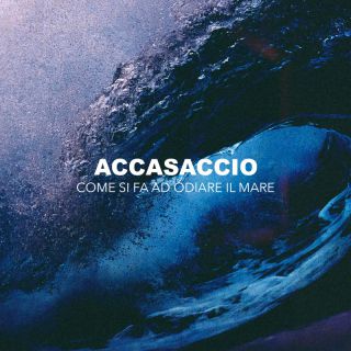 Accasaccio - Come si fa ad odiare il mare (Radio Date: 23-12-2022)
