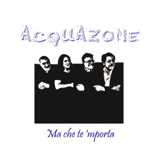 Acquazone - Ma Che Te 'mporta (Radio Date: 12-12-2019)