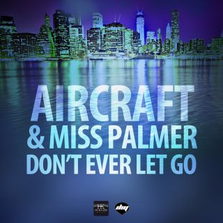 Aircraft & Miss Palmer - Don't Ever Let Go (Radio Date: 20-01-2014)