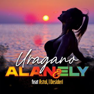 Alan & Ely - Uragano (feat. Astol, I Desideri) (Radio Date: 20-06-2023)