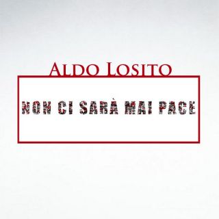 "Non ci sarà mai pace", il nuovo singolo di Aldo Lo sito