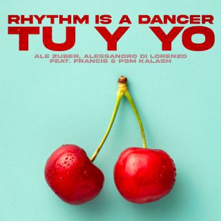 Ale Zuber, Alessandro Di Lorenzo - Rhythm Is A Dancer (Tu Y Yo) (feat. Francis & Psm Kalash) (Radio Date: 23-07-2021)