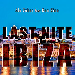 Ale Zuber - Last Nite in Ibiza (feat. Don Kino) (Radio Date: 13-07-2018)