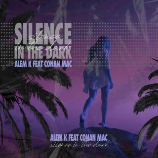 Alem K - Silence In The Dark (feat. Conan Mac) (Radio Date: 18-02-2022)