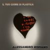 ALESSANDRO ROMANO - Il tuo cuore di plastica