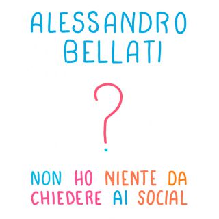 Alessandro Bellati - Non Ho Niente Da Chiedere Ai Social (Radio Date: 25-03-2019)