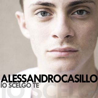 Alessandro Casillo - "Io scelgo te", il nuovo singolo dal 4 Luglio