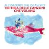 ALESSANDRO D'ALESSANDRO, ELIO, DAVID RIONDINO - Tiritera delle canzoni che volano