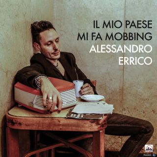Alessandro Errico - Il Mio Paese Mi Fa Mobbing  (Radio Date: 20-02-2014)