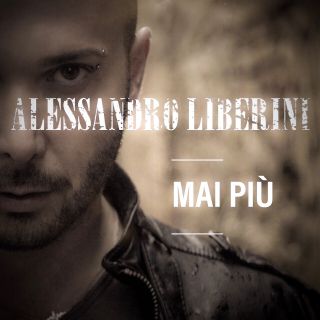 Alessandro Liberini - Mai Più (Radio Date: 15-05-2020)