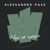 ALESSANDRO PACE - Now or never