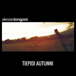Alessio Longoni - Tiepidi autunni (Radio Date: 01-12-2017)