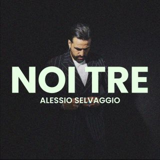 ALESSIO SELVAGGIO - Noi tre (Radio Date: 08-09-2023)