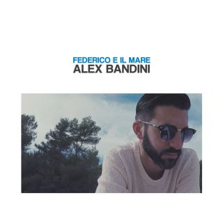 Alex Bandini - Federico e il mare (Radio Date: 02-03-2018)