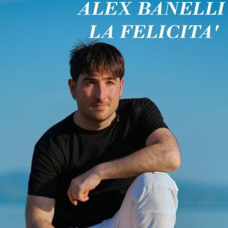 Alex Banelli - La felicità (Radio Date: 15-07-2022)