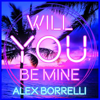 Alex Borrelli - Will You Be Mine (Radio Date: 12-02-2021)