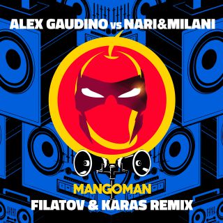 Alex Gaudino Vs Nari & Milani - MangoMan (Filatov & Karas Remix) (Radio Date: 01-07-2016)